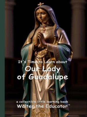 cover image of It's Time to Learn about Our Lady of Guadalupe